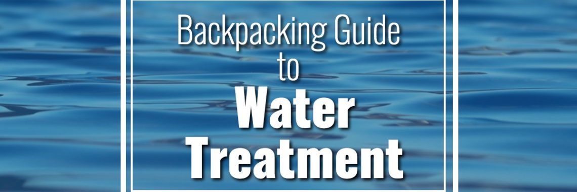 Backpacking Guide to Water Treatment