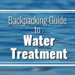 Backpacking Guide to Water Treatment